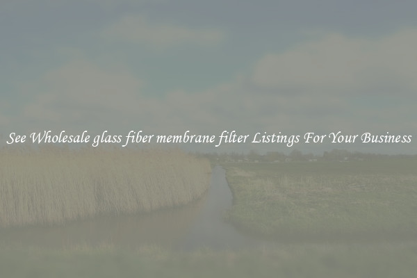 See Wholesale glass fiber membrane filter Listings For Your Business