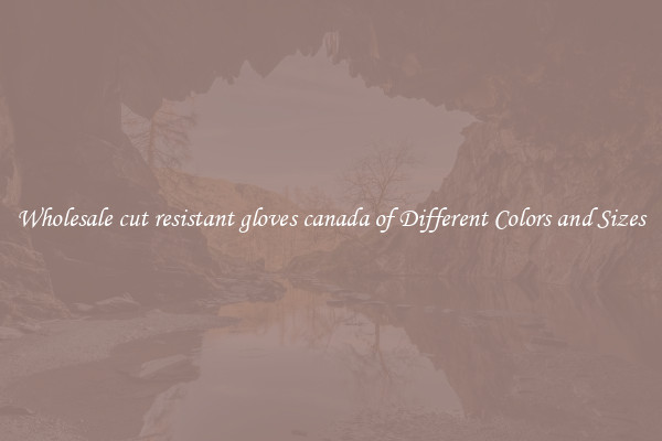 Wholesale cut resistant gloves canada of Different Colors and Sizes