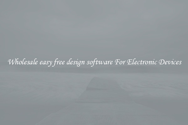 Wholesale easy free design software For Electronic Devices