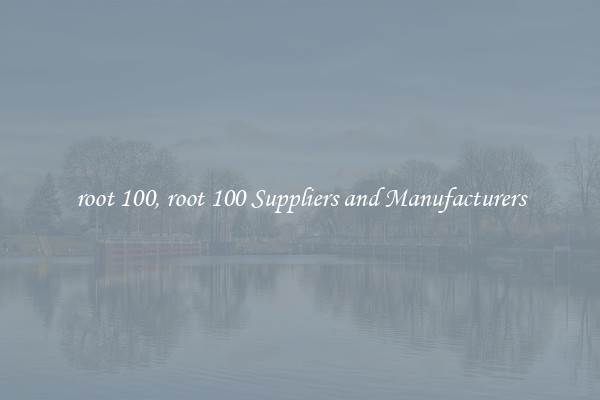 root 100, root 100 Suppliers and Manufacturers