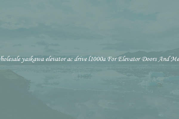 Buy Wholesale yaskawa elevator ac drive l1000a For Elevator Doors And Mechanics