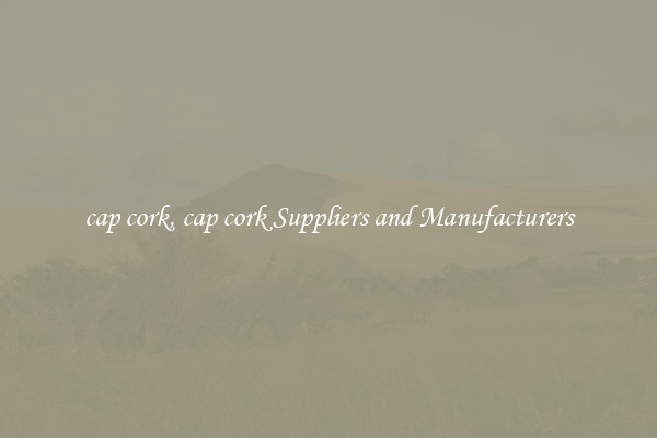 cap cork, cap cork Suppliers and Manufacturers