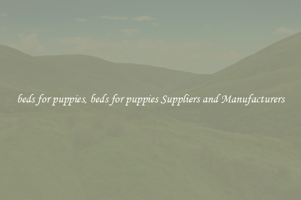 beds for puppies, beds for puppies Suppliers and Manufacturers
