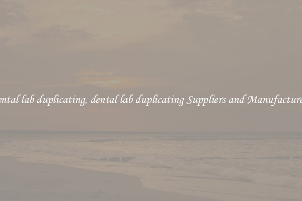 dental lab duplicating, dental lab duplicating Suppliers and Manufacturers