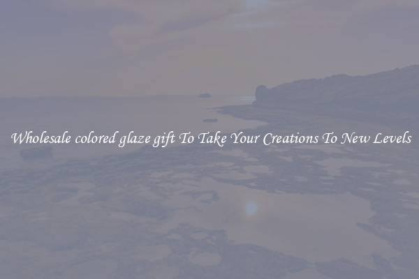 Wholesale colored glaze gift To Take Your Creations To New Levels