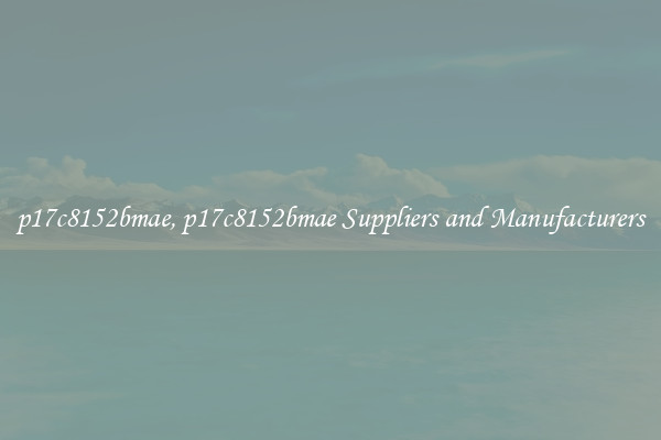 p17c8152bmae, p17c8152bmae Suppliers and Manufacturers