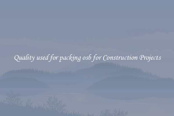 Quality used for packing osb for Construction Projects