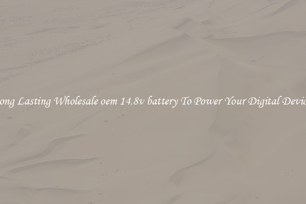 Long Lasting Wholesale oem 14.8v battery To Power Your Digital Devices