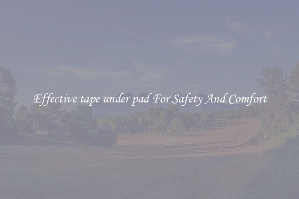 Effective tape under pad For Safety And Comfort