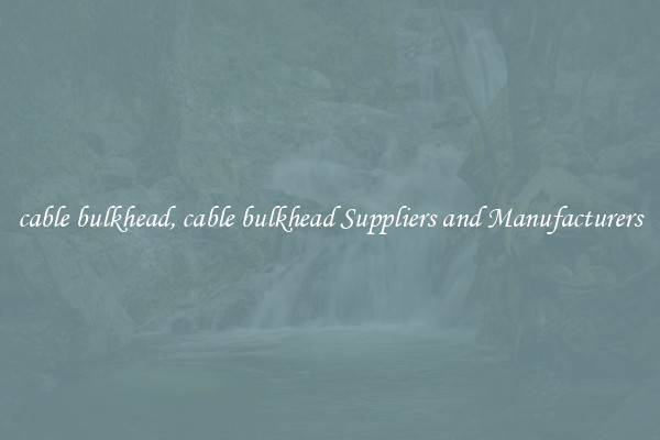cable bulkhead, cable bulkhead Suppliers and Manufacturers