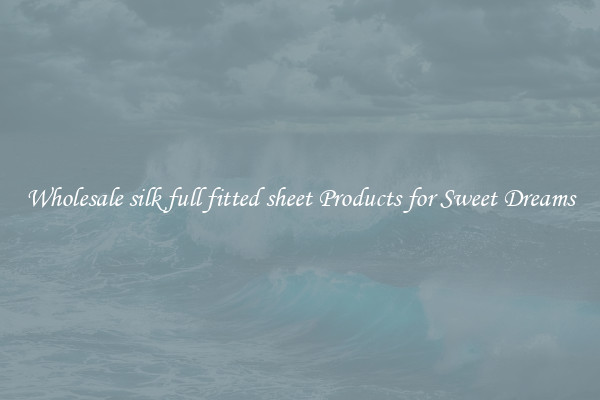 Wholesale silk full fitted sheet Products for Sweet Dreams