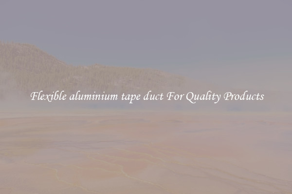 Flexible aluminium tape duct For Quality Products
