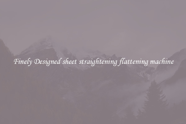 Finely Designed sheet straightening flattening machine