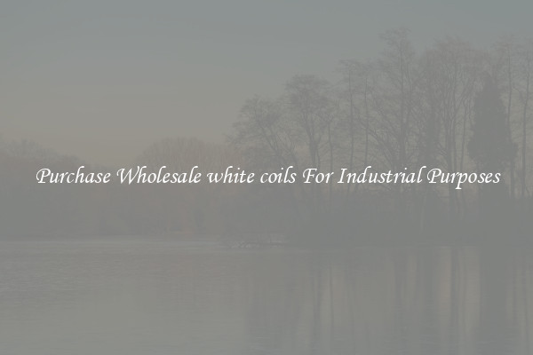 Purchase Wholesale white coils For Industrial Purposes