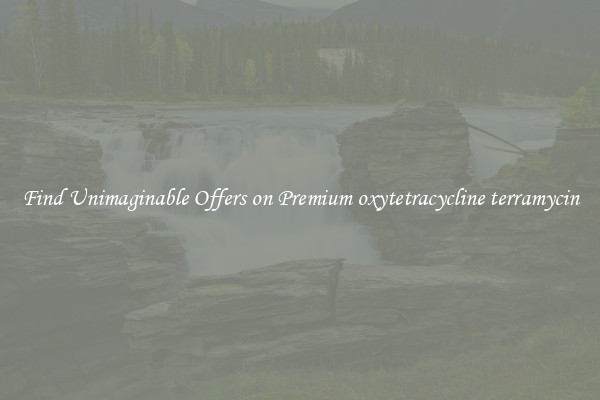 Find Unimaginable Offers on Premium oxytetracycline terramycin