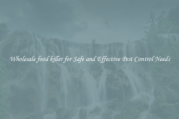Wholesale food killer for Safe and Effective Pest Control Needs