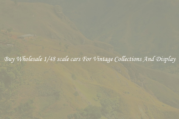 Buy Wholesale 1/48 scale cars For Vintage Collections And Display