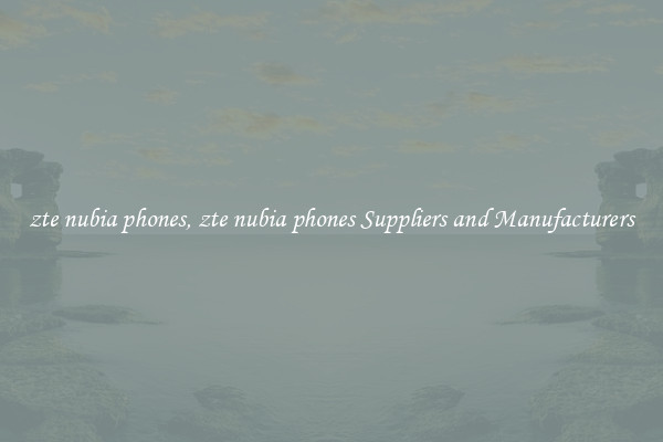 zte nubia phones, zte nubia phones Suppliers and Manufacturers