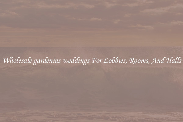 Wholesale gardenias weddings For Lobbies, Rooms, And Halls