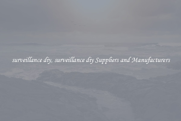 surveillance diy, surveillance diy Suppliers and Manufacturers