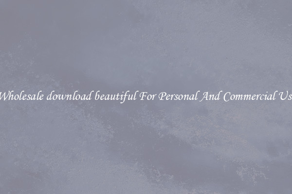 Wholesale download beautiful For Personal And Commercial Use