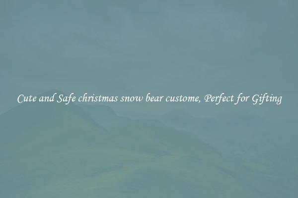 Cute and Safe christmas snow bear custome, Perfect for Gifting