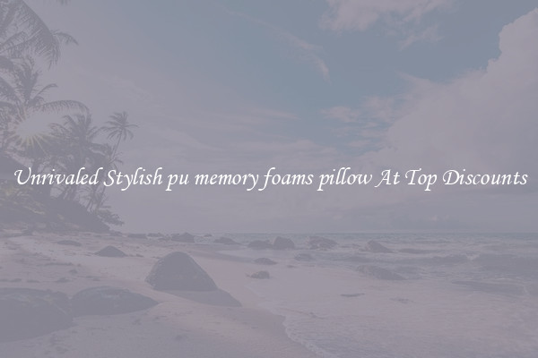 Unrivaled Stylish pu memory foams pillow At Top Discounts
