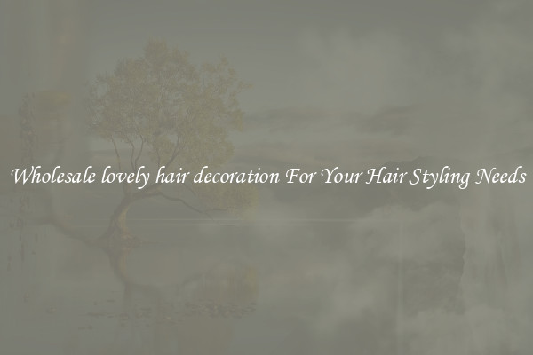 Wholesale lovely hair decoration For Your Hair Styling Needs
