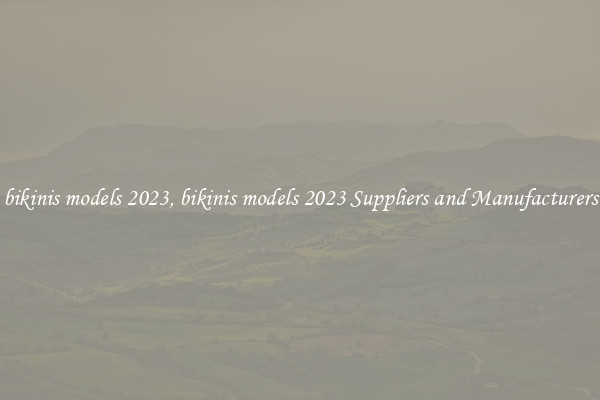 bikinis models 2023, bikinis models 2023 Suppliers and Manufacturers