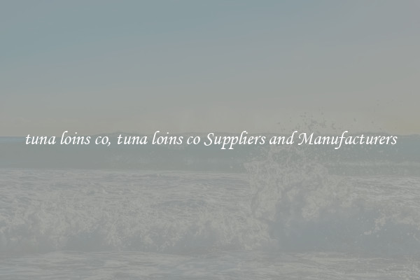 tuna loins co, tuna loins co Suppliers and Manufacturers