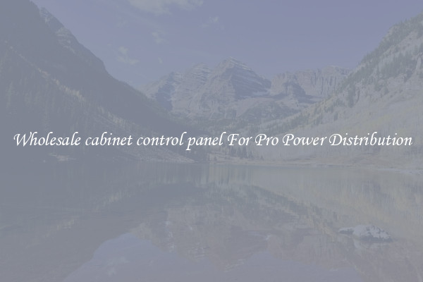 Wholesale cabinet control panel For Pro Power Distribution
