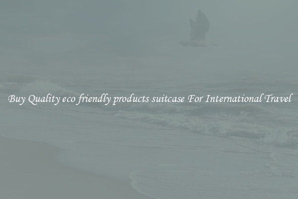 Buy Quality eco friendly products suitcase For International Travel