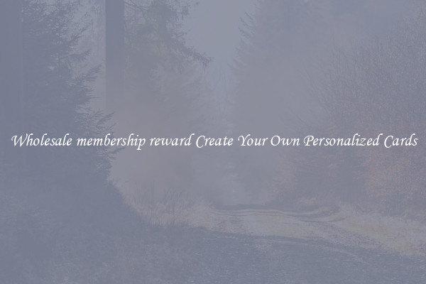 Wholesale membership reward Create Your Own Personalized Cards