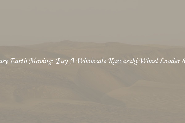 Easy Earth Moving: Buy A Wholesale Kawasaki Wheel Loader 65z
