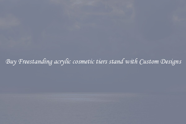 Buy Freestanding acrylic cosmetic tiers stand with Custom Designs
