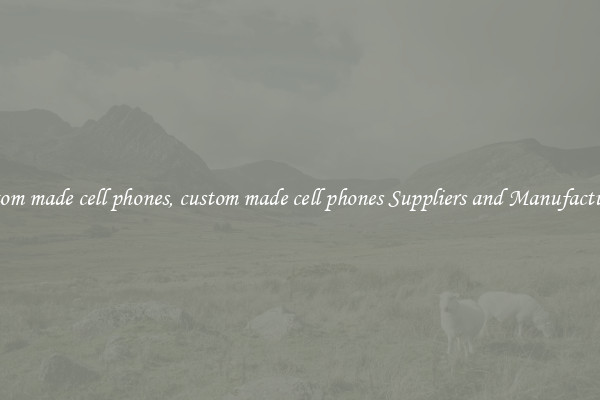 custom made cell phones, custom made cell phones Suppliers and Manufacturers