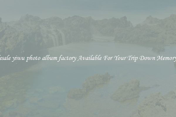 Wholesale yiwu photo album factory Available For Your Trip Down Memory Lane