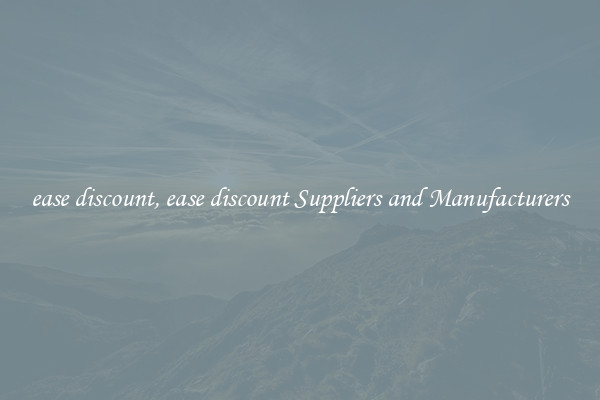 ease discount, ease discount Suppliers and Manufacturers