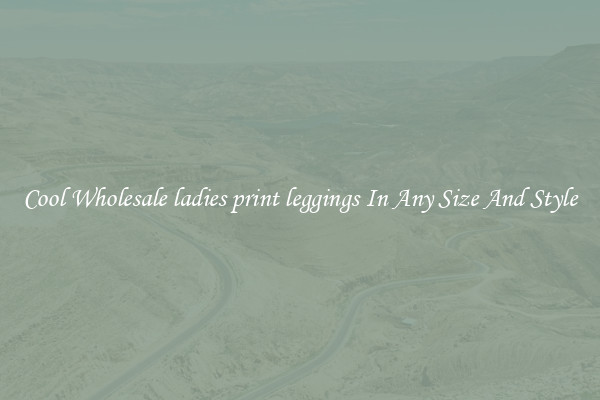 Cool Wholesale ladies print leggings In Any Size And Style