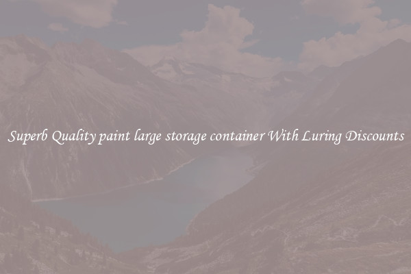 Superb Quality paint large storage container With Luring Discounts