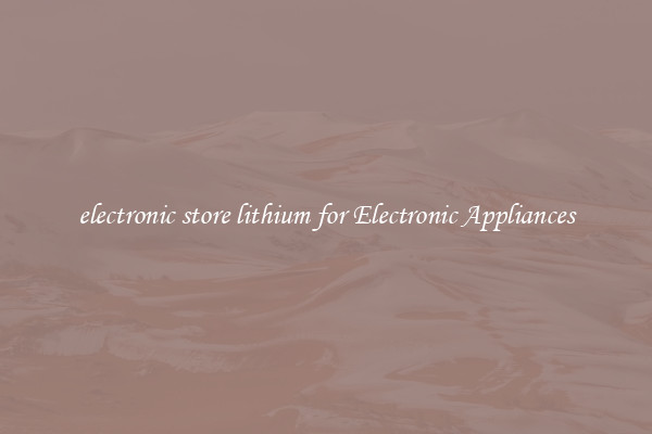 electronic store lithium for Electronic Appliances