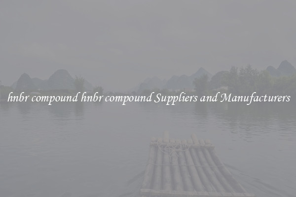 hnbr compound hnbr compound Suppliers and Manufacturers
