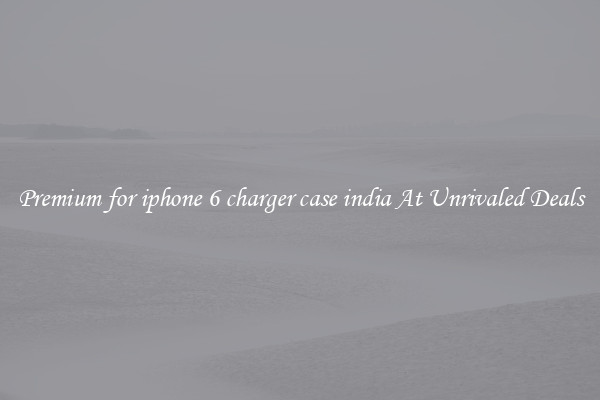 Premium for iphone 6 charger case india At Unrivaled Deals