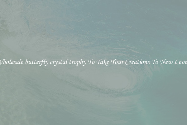 Wholesale butterfly crystal trophy To Take Your Creations To New Levels
