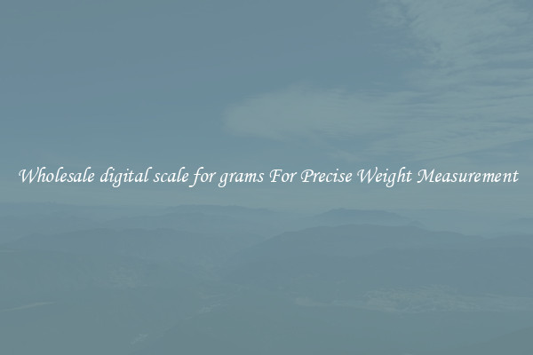 Wholesale digital scale for grams For Precise Weight Measurement