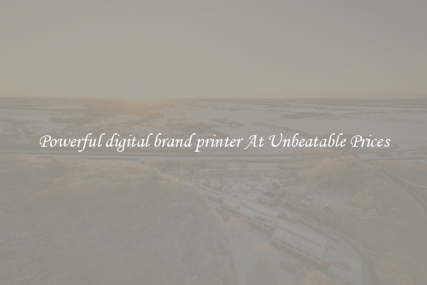 Powerful digital brand printer At Unbeatable Prices