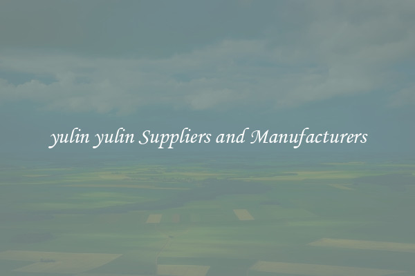 yulin yulin Suppliers and Manufacturers