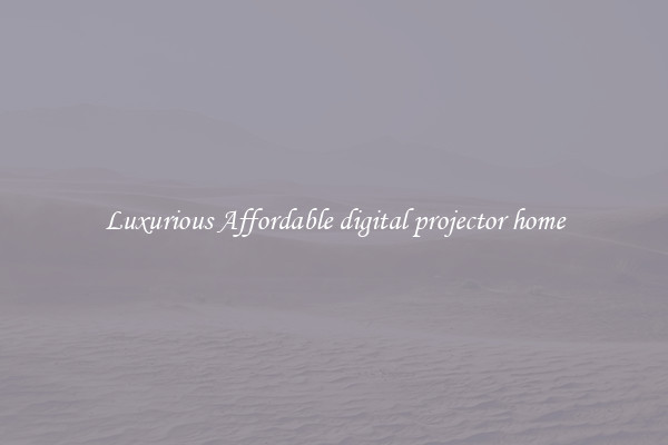 Luxurious Affordable digital projector home