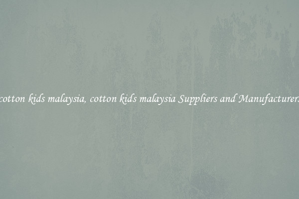 cotton kids malaysia, cotton kids malaysia Suppliers and Manufacturers