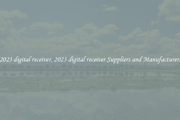 2023 digital receiver, 2023 digital receiver Suppliers and Manufacturers